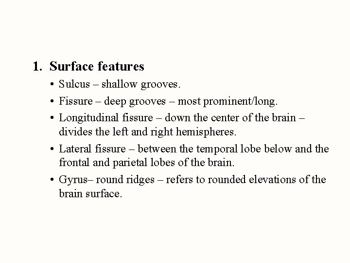 1. Surface features • Sulcus – shallow grooves. • Fissure – deep grooves –