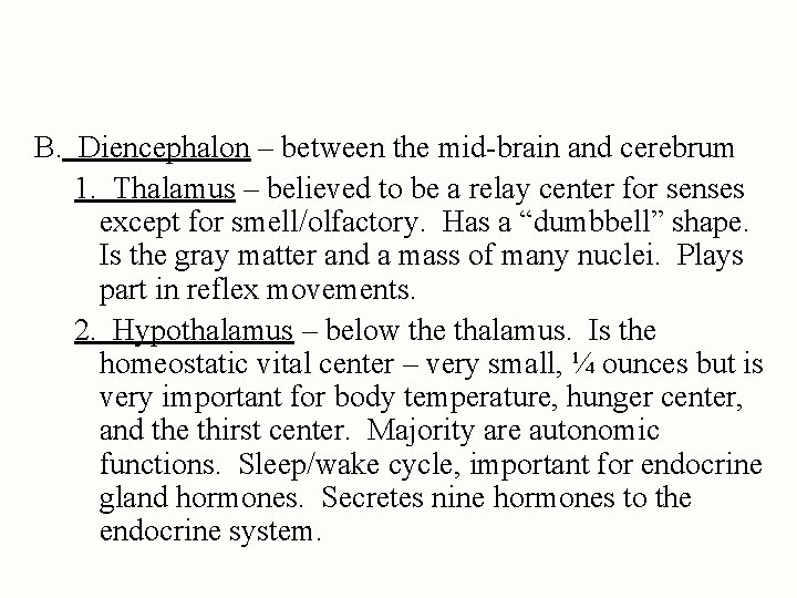B. Diencephalon – between the mid-brain and cerebrum 1. Thalamus – believed to be