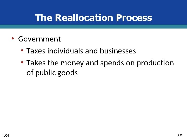 The Reallocation Process • Government • Taxes individuals and businesses • Takes the money