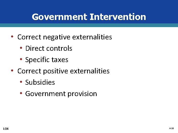 Government Intervention • Correct negative externalities • Direct controls • Specific taxes • Correct