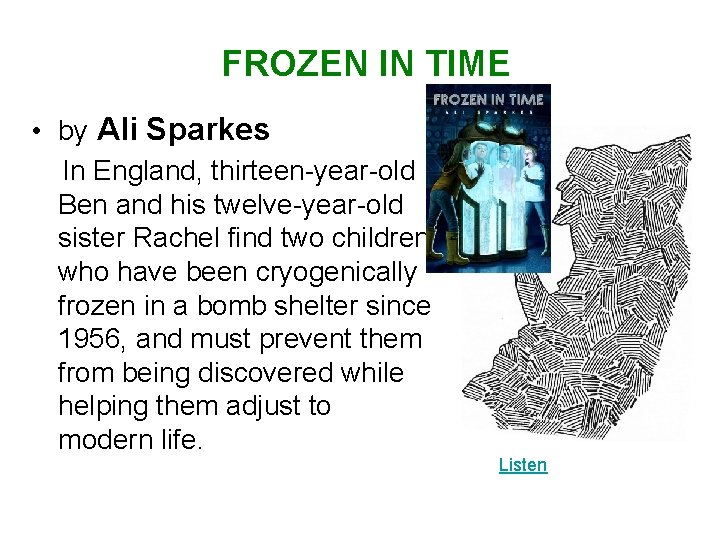 FROZEN IN TIME • by Ali Sparkes In England, thirteen-year-old Ben and his twelve-year-old