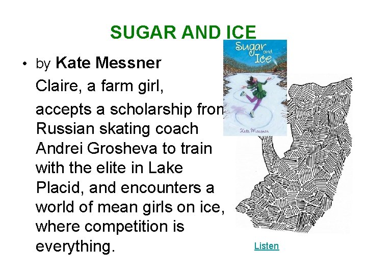 SUGAR AND ICE • by Kate Messner Claire, a farm girl, accepts a scholarship