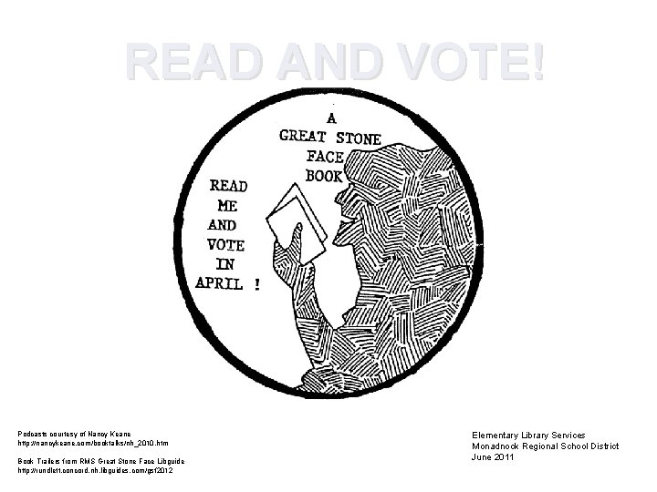 READ AND VOTE! Podcasts courtesy of Nancy Keane http: //nancykeane. com/booktalks/nh_2010. htm Book Trailers