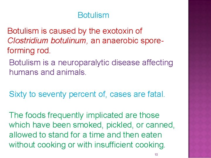 Botulism is caused by the exotoxin of Clostridium botulinum, an anaerobic sporeforming rod. Botulism