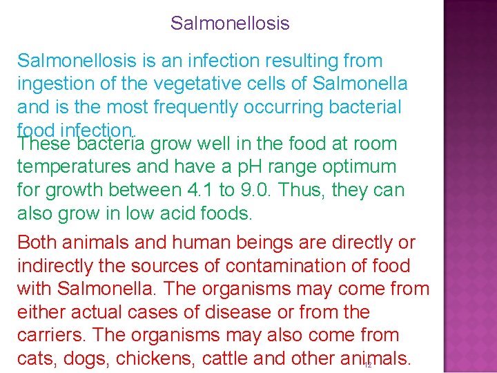 Salmonellosis is an infection resulting from ingestion of the vegetative cells of Salmonella and
