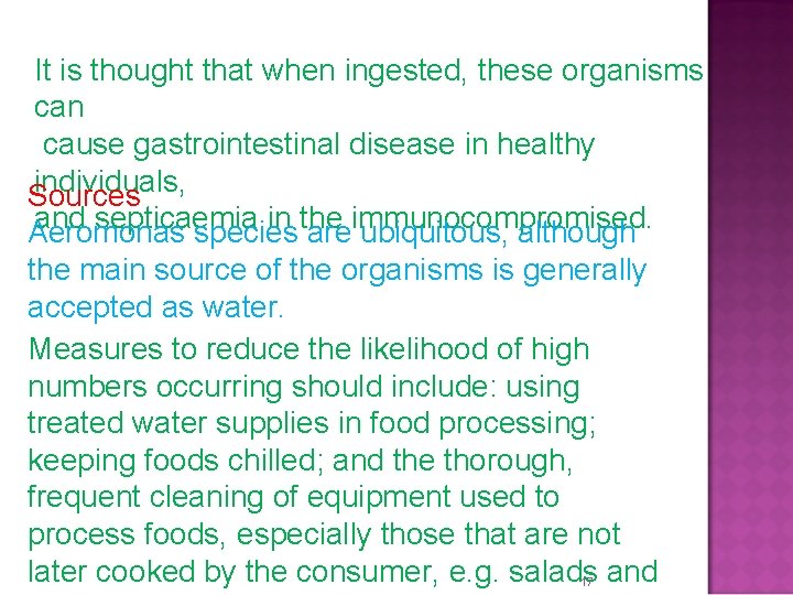 It is thought that when ingested, these organisms can cause gastrointestinal disease in healthy