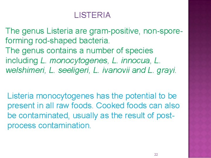 LISTERIA The genus Listeria are gram-positive, non-sporeforming rod-shaped bacteria. The genus contains a number