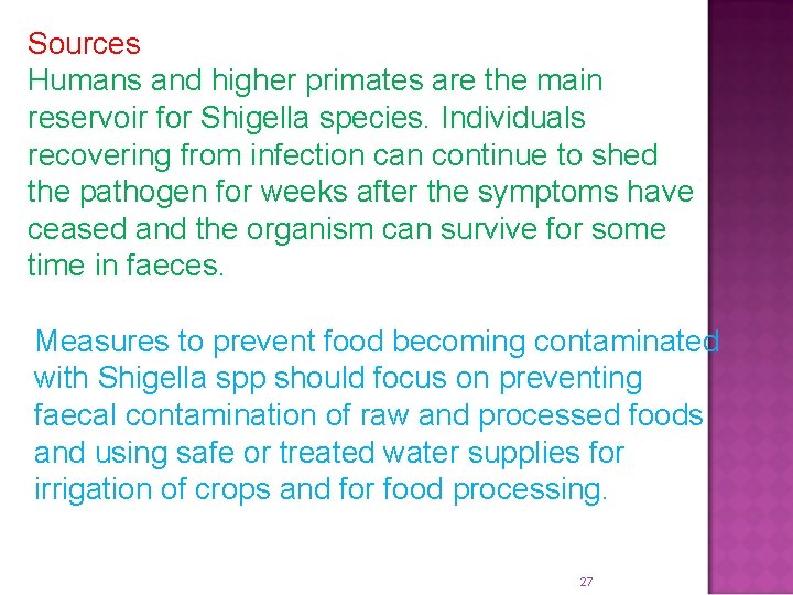 Sources Humans and higher primates are the main reservoir for Shigella species. Individuals recovering