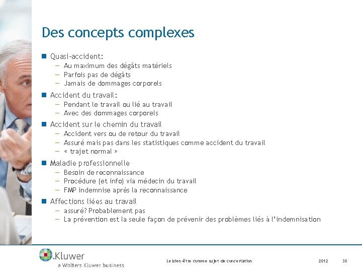 Des concepts complexes n Quasi-accident: — Au maximum des dégâts matériels — Parfois pas