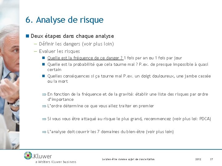 6. Analyse de risque n Deux étapes dans chaque analyse — Définir les dangers