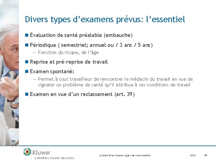 Divers types d’examens prévus: l’essentiel n Évaluation de santé préalable (embauche) n Périodique (