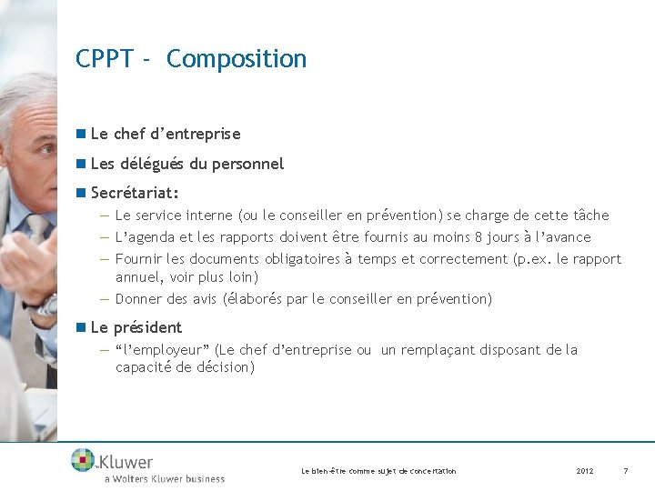 CPPT - Composition n Le chef d’entreprise n Les délégués du personnel n Secrétariat: