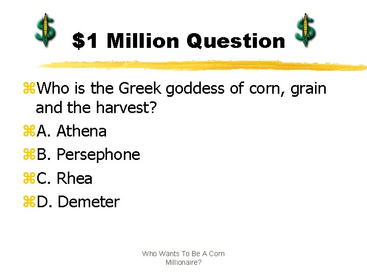 $1 Million Question z. Who is the Greek goddess of corn, grain and the