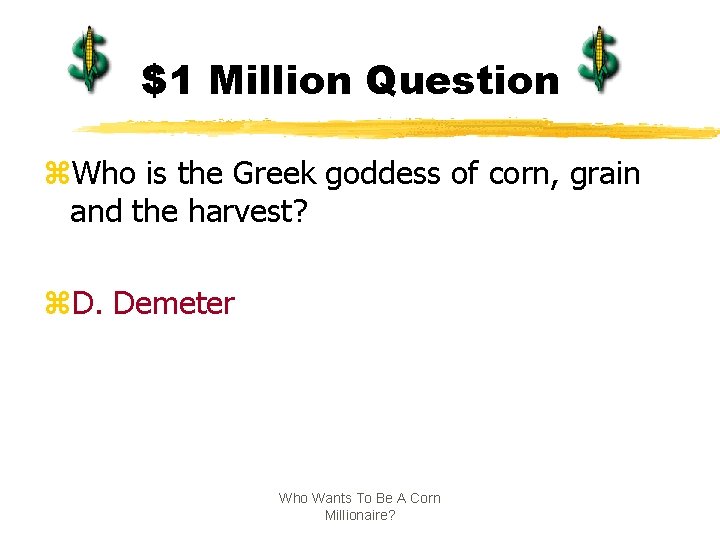 $1 Million Question z. Who is the Greek goddess of corn, grain and the