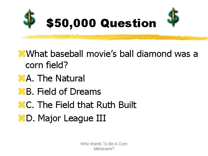 $50, 000 Question z. What baseball movie’s ball diamond was a corn field? z.