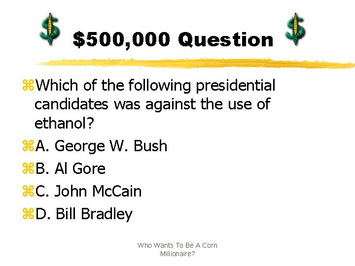 $500, 000 Question z. Which of the following presidential candidates was against the use