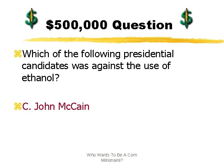 $500, 000 Question z. Which of the following presidential candidates was against the use