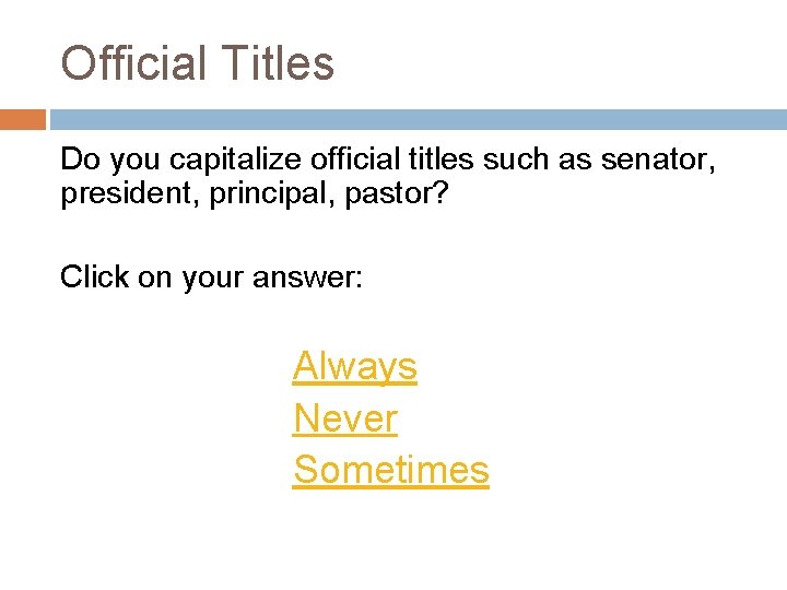 Official Titles Do you capitalize official titles such as senator, president, principal, pastor? Click