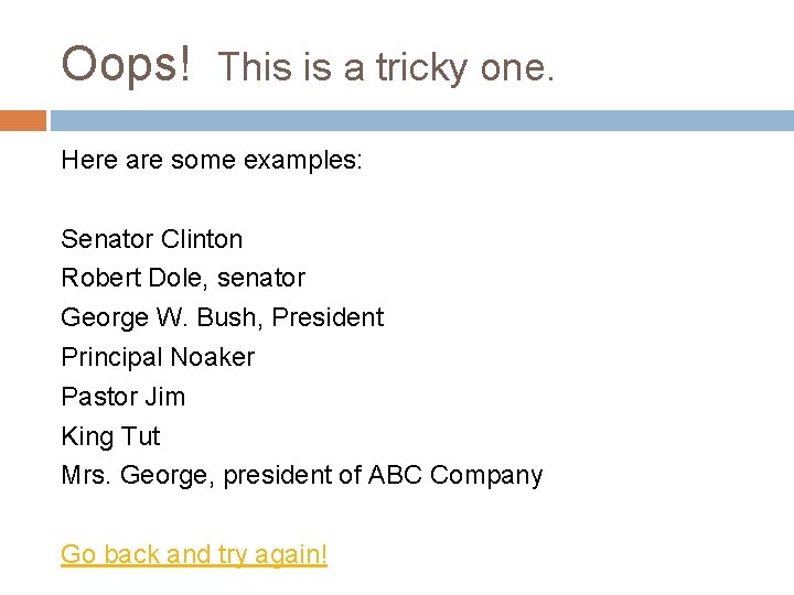Oops! This is a tricky one. Here are some examples: Senator Clinton Robert Dole,