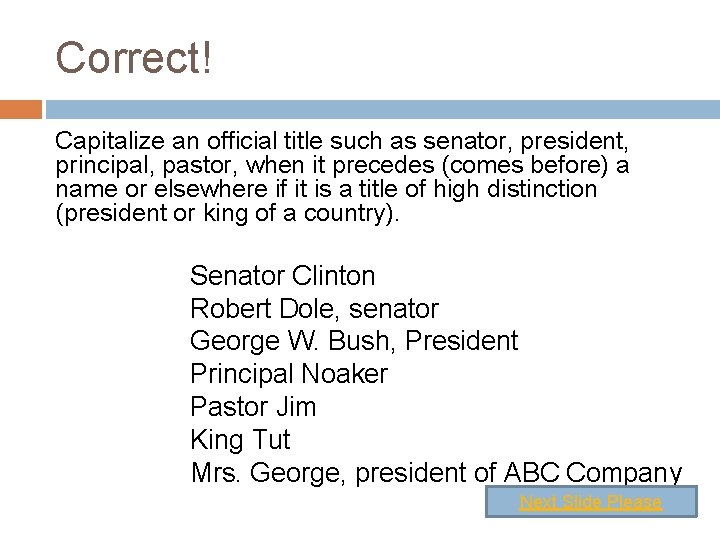 Correct! Capitalize an official title such as senator, president, principal, pastor, when it precedes
