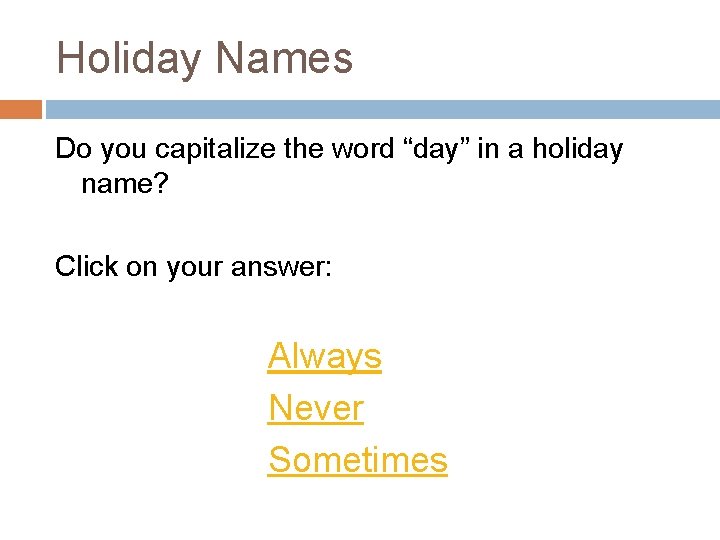 Holiday Names Do you capitalize the word “day” in a holiday name? Click on