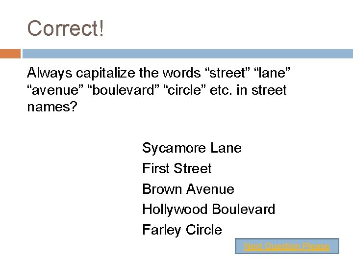 Correct! Always capitalize the words “street” “lane” “avenue” “boulevard” “circle” etc. in street names?