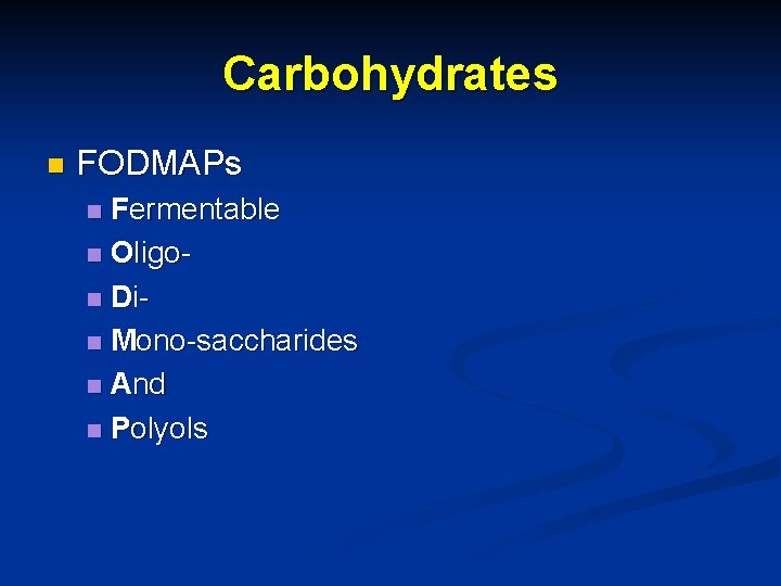 Carbohydrates n FODMAPs Fermentable n Oligon Din Mono-saccharides n And n Polyols n 