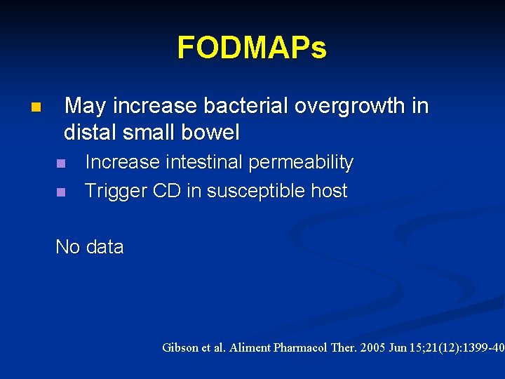 FODMAPs n May increase bacterial overgrowth in distal small bowel n n Increase intestinal