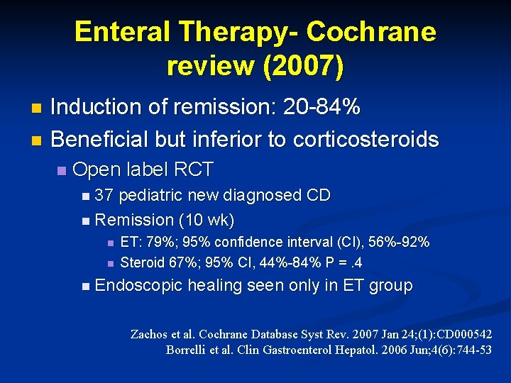 Enteral Therapy- Cochrane review (2007) Induction of remission: 20 -84% n Beneficial but inferior