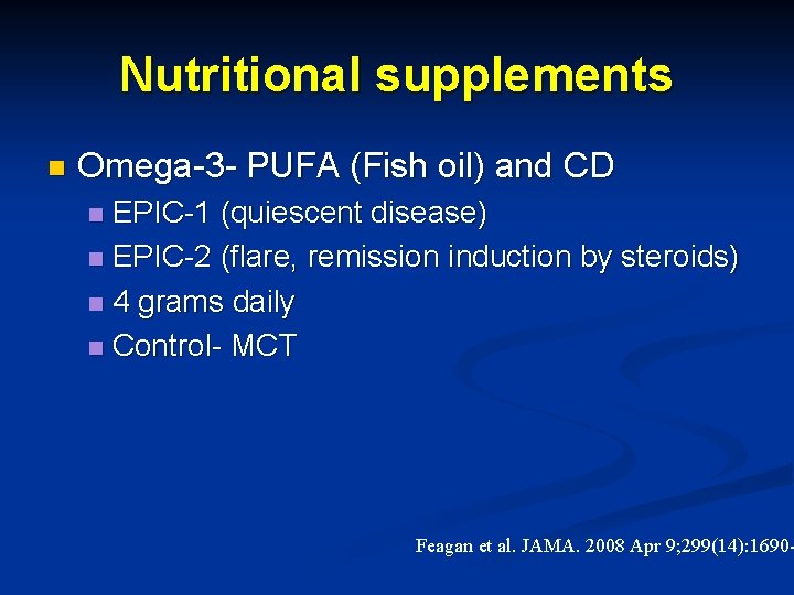 Nutritional supplements n Omega-3 - PUFA (Fish oil) and CD EPIC-1 (quiescent disease) n