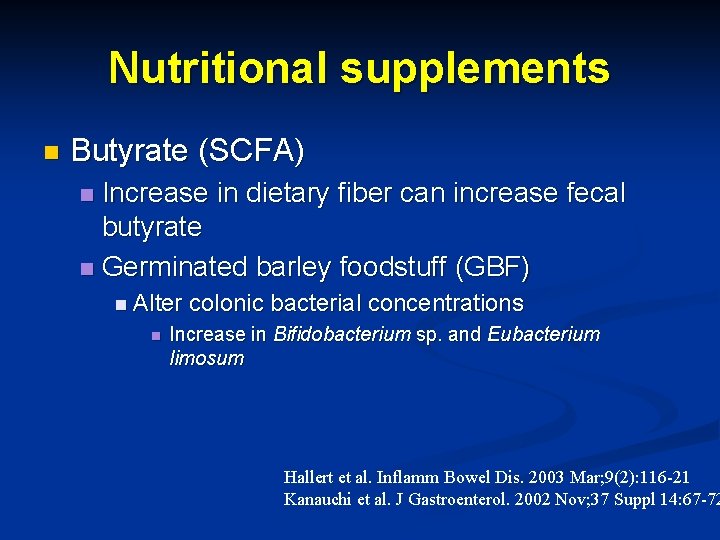 Nutritional supplements n Butyrate (SCFA) Increase in dietary fiber can increase fecal butyrate n