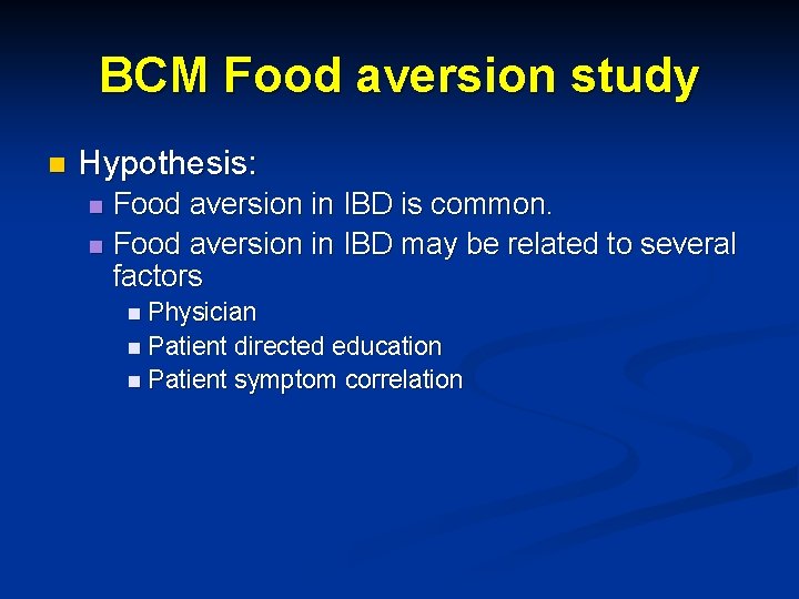 BCM Food aversion study n Hypothesis: Food aversion in IBD is common. n Food