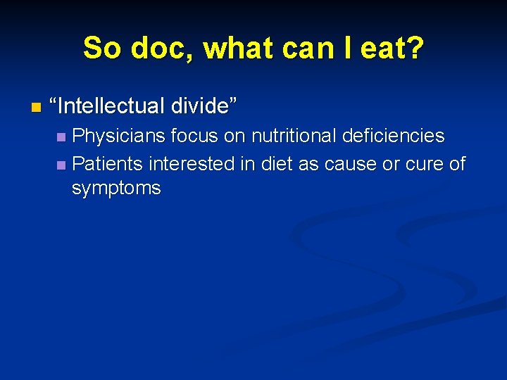 So doc, what can I eat? n “Intellectual divide” Physicians focus on nutritional deficiencies