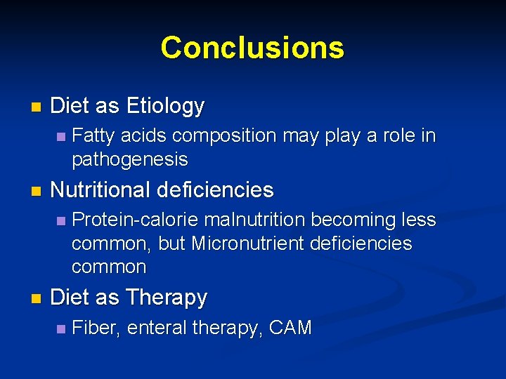 Conclusions n Diet as Etiology n n Nutritional deficiencies n n Fatty acids composition