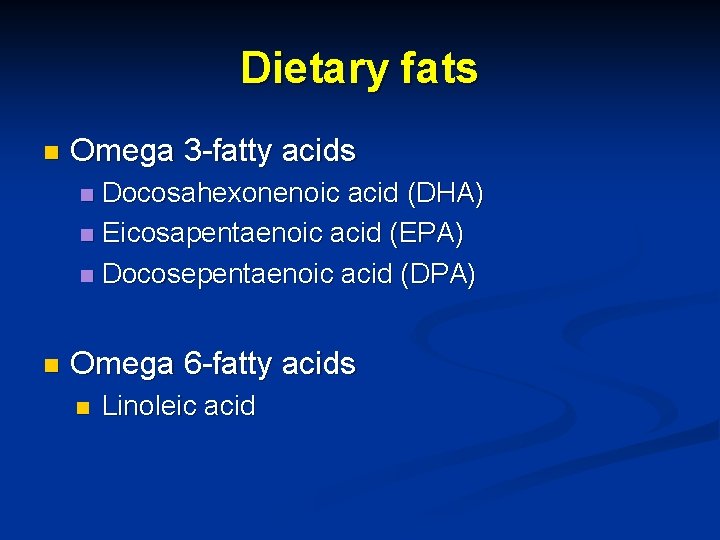 Dietary fats n Omega 3 -fatty acids Docosahexonenoic acid (DHA) n Eicosapentaenoic acid (EPA)