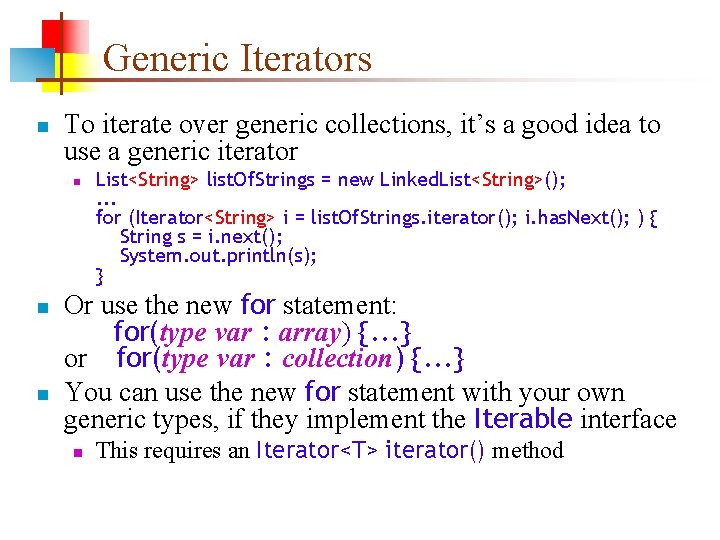 Generic Iterators n To iterate over generic collections, it’s a good idea to use