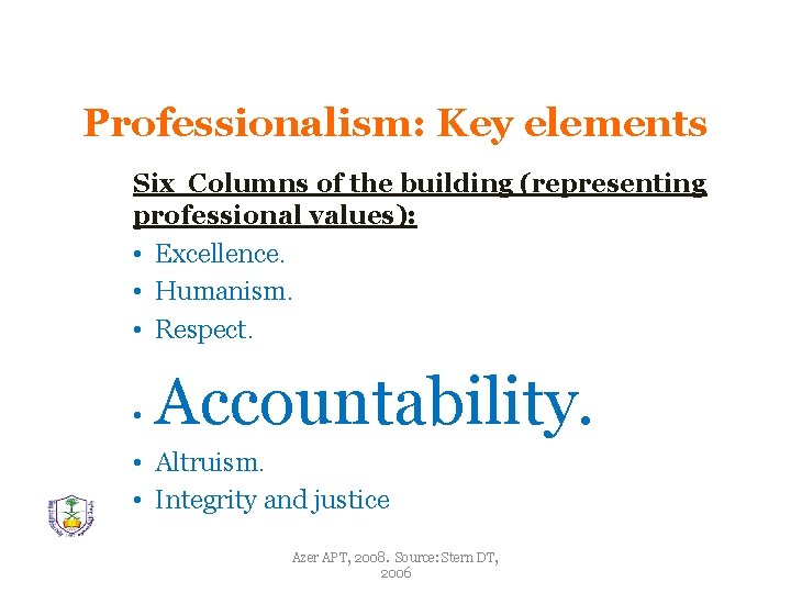 Professionalism: Key elements Six Columns of the building (representing professional values): • Excellence. •