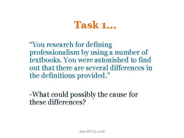 Task 1… “You research for defining professionalism by using a number of textbooks. You