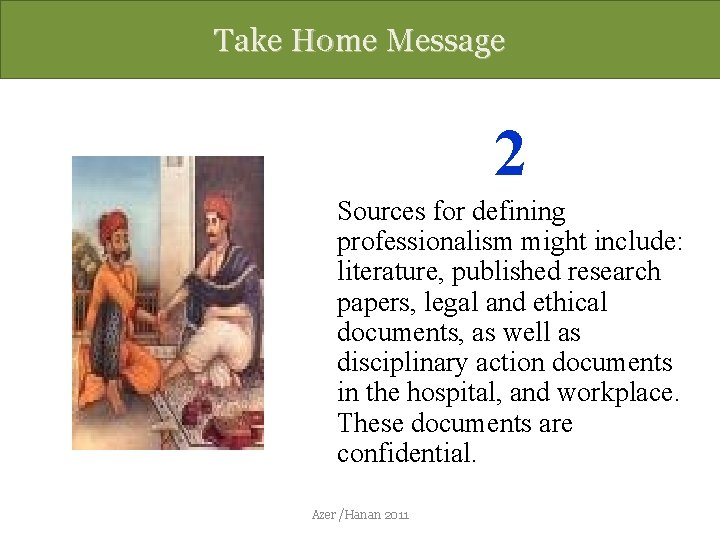 Take Home Message 2 Sources for defining professionalism might include: literature, published research papers,