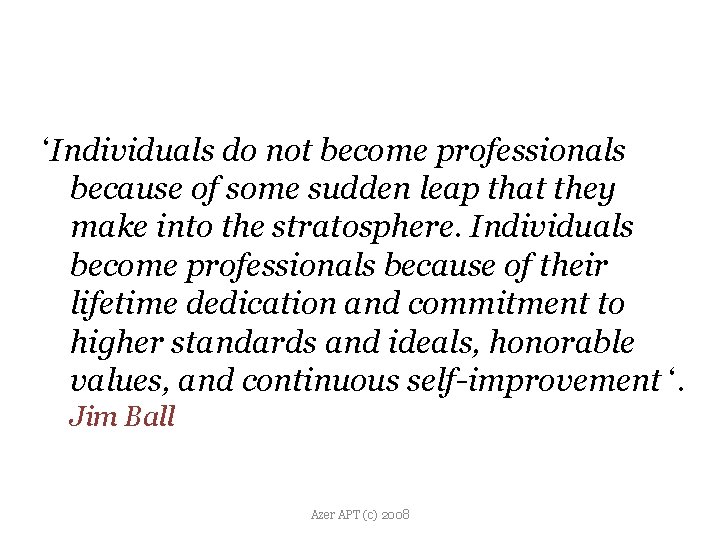 ‘Individuals do not become professionals because of some sudden leap that they make into