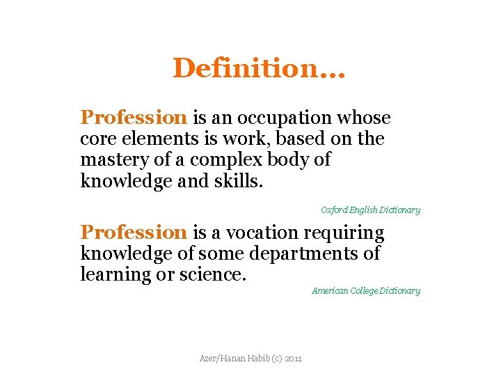 Definition… Profession is an occupation whose core elements is work, based on the mastery