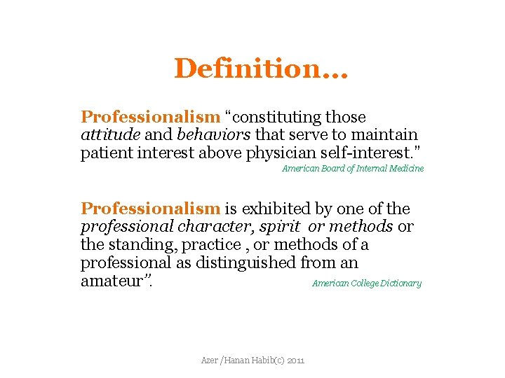 Definition… Professionalism “constituting those attitude and behaviors that serve to maintain patient interest above