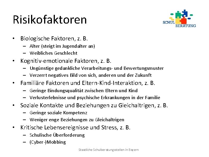 Risikofaktoren • Biologische Faktoren, z. B. – Alter (steigt im Jugendalter an) – Weibliches