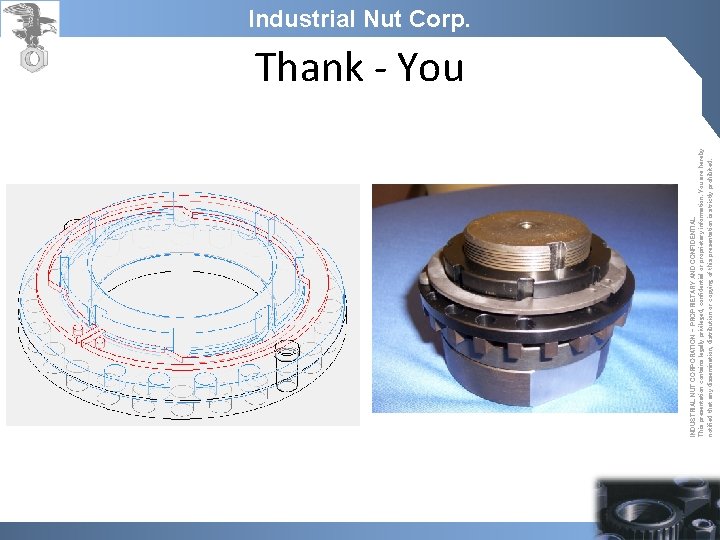 INDUSTRIAL NUT CORPORATION - PROPRIETARY AND CONFIDENTIAL This presentation contains legally privileged, confidential or