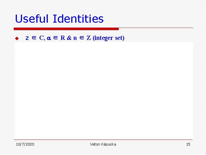 Useful Identities u z ∈ C, ∈ R & n ∈ Z (integer set)