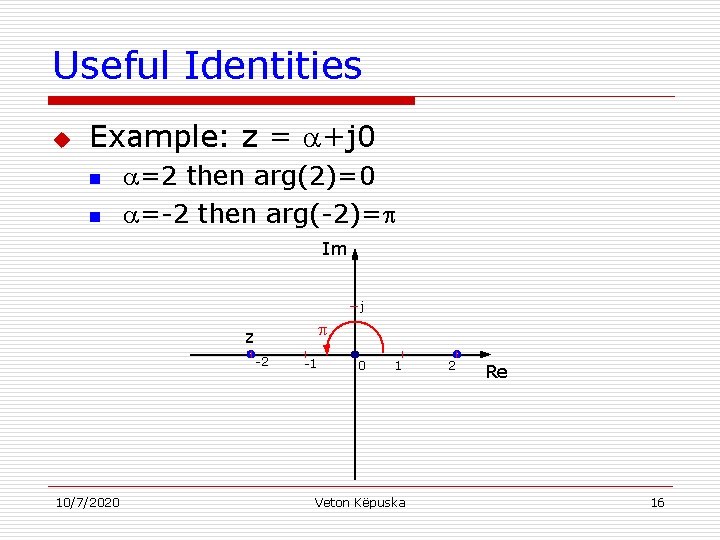 Useful Identities u Example: z = +j 0 n n =2 then arg(2)=0 =-2