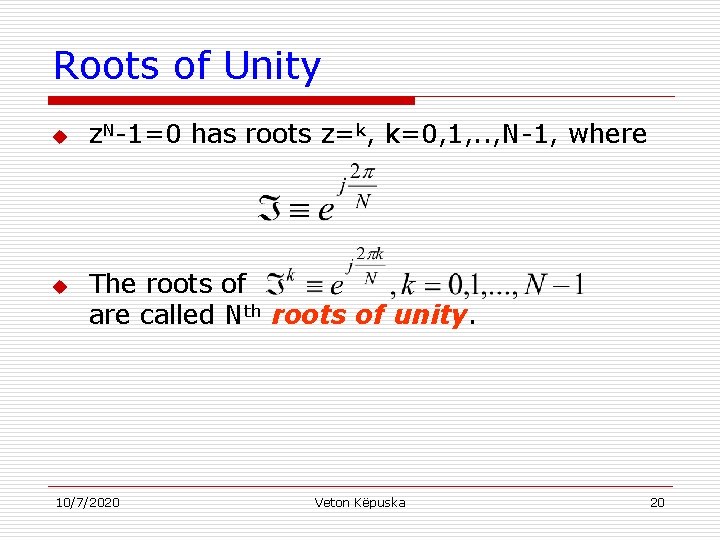 Roots of Unity u u z. N-1=0 has roots z=k, k=0, 1, . .