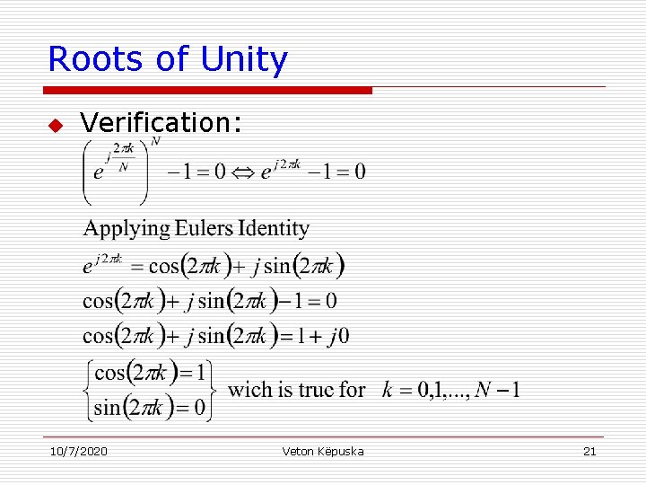 Roots of Unity u Verification: 10/7/2020 Veton Këpuska 21 