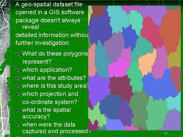 A geo-spatial dataset file opened in a GIS software package doesn’t always reveal detailed