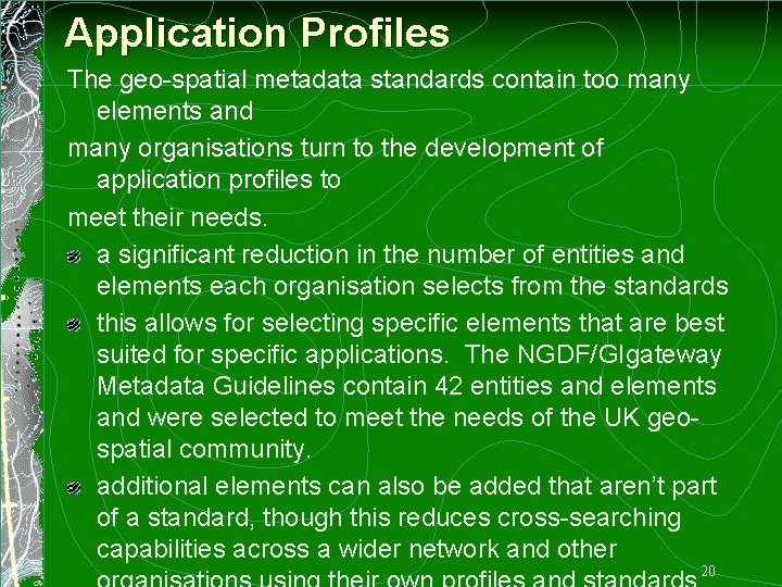 Application Profiles The geo-spatial metadata standards contain too many elements and many organisations turn